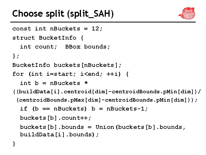 Choose split (split_SAH) const int n. Buckets = 12; struct Bucket. Info { int