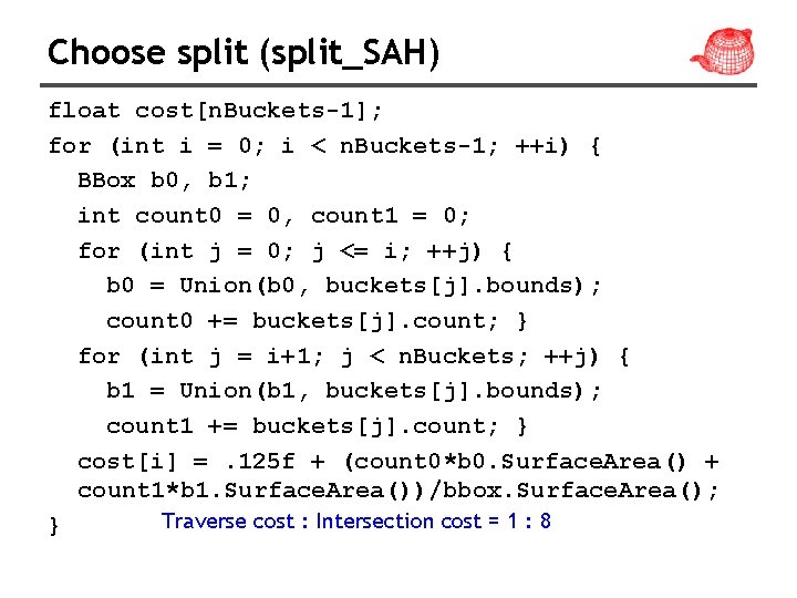 Choose split (split_SAH) float cost[n. Buckets-1]; for (int i = 0; i < n.