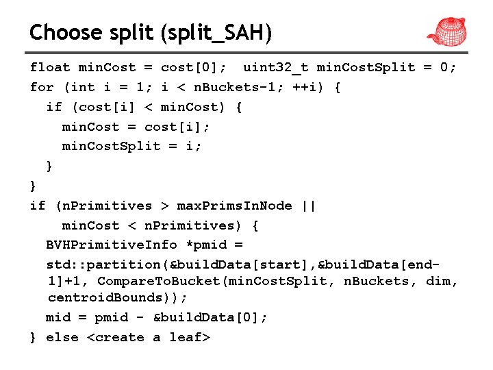 Choose split (split_SAH) float min. Cost = cost[0]; uint 32_t min. Cost. Split =