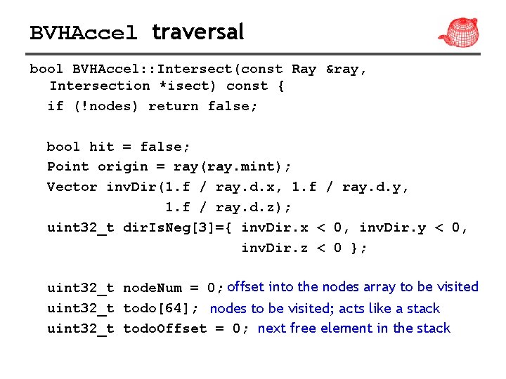 BVHAccel traversal bool BVHAccel: : Intersect(const Ray &ray, Intersection *isect) const { if (!nodes)