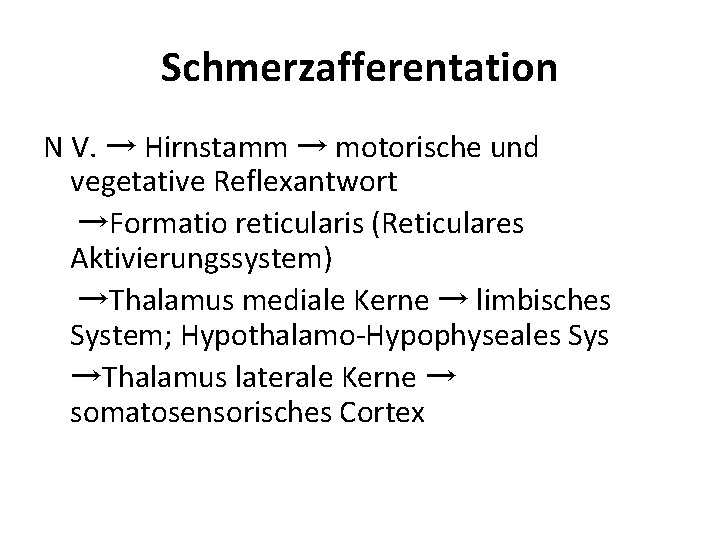 Schmerzafferentation N V. → Hirnstamm → motorische und vegetative Reflexantwort →Formatio reticularis (Reticulares Aktivierungssystem)
