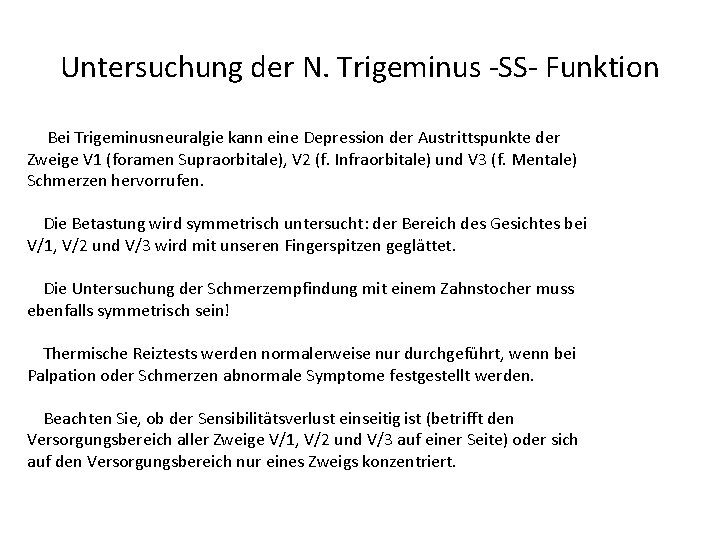 Untersuchung der N. Trigeminus -SS- Funktion Bei Trigeminusneuralgie kann eine Depression der Austrittspunkte der