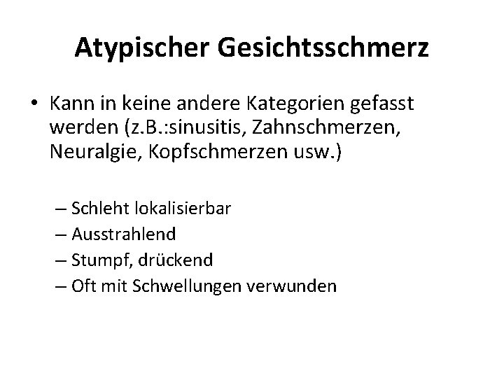 Atypischer Gesichtsschmerz • Kann in keine andere Kategorien gefasst werden (z. B. : sinusitis,