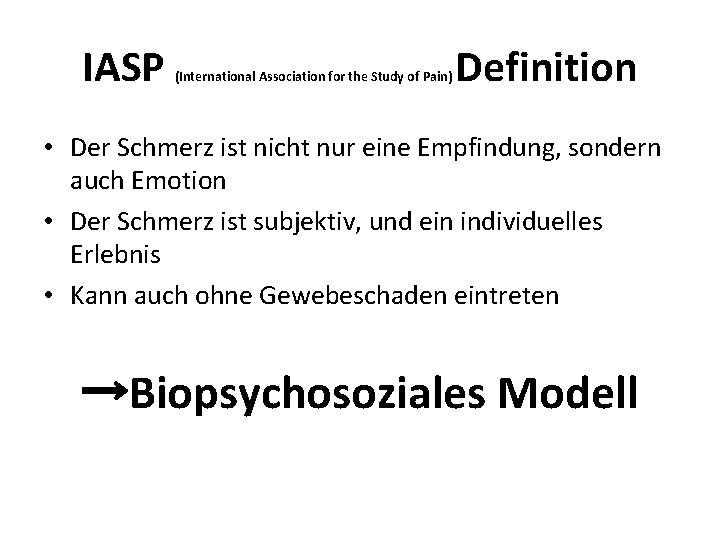 IASP (International Association for the Study of Pain) Definition • Der Schmerz ist nicht