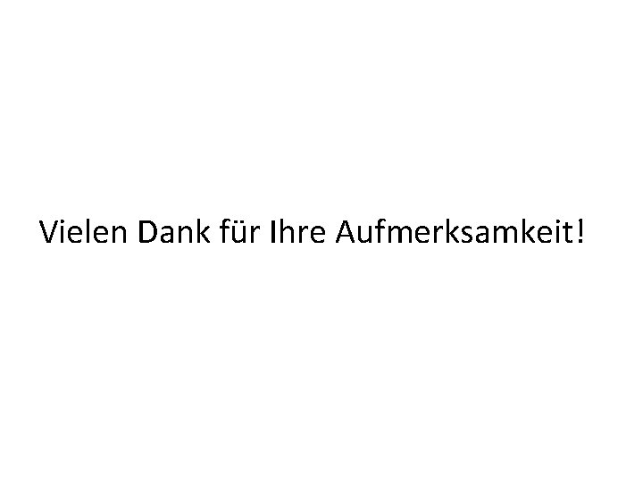 Vielen Dank für Ihre Aufmerksamkeit! 