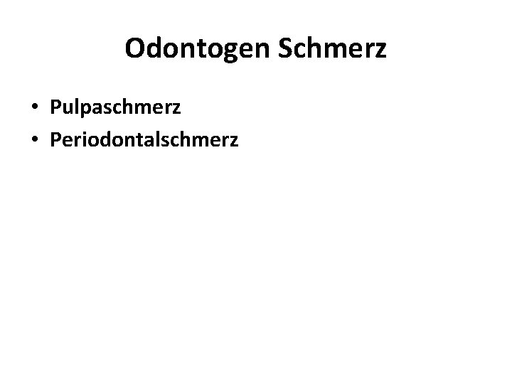 Odontogen Schmerz • Pulpaschmerz • Periodontalschmerz 