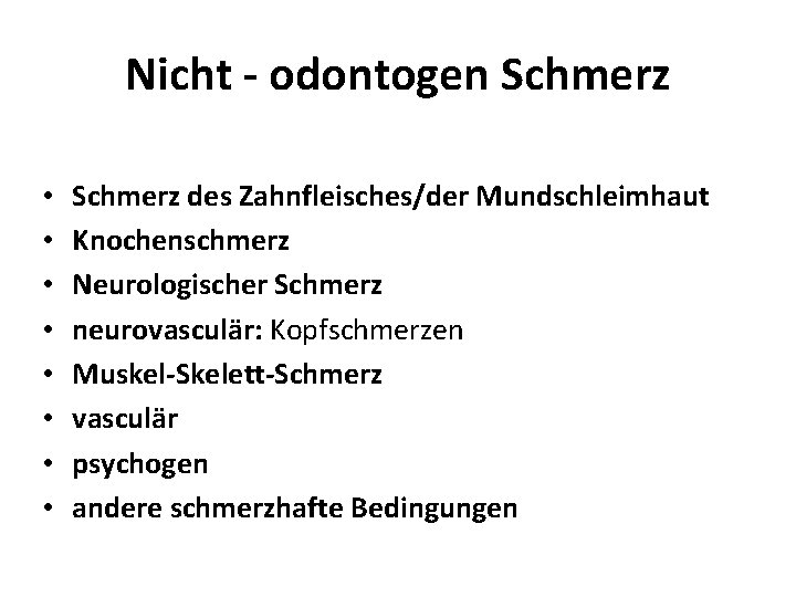 Nicht - odontogen Schmerz • • Schmerz des Zahnfleisches/der Mundschleimhaut Knochenschmerz Neurologischer Schmerz neurovasculär: