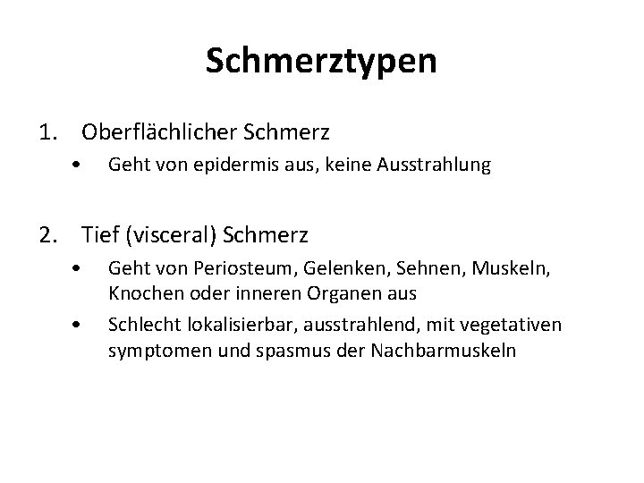 Schmerztypen 1. Oberflächlicher Schmerz • Geht von epidermis aus, keine Ausstrahlung 2. Tief (visceral)