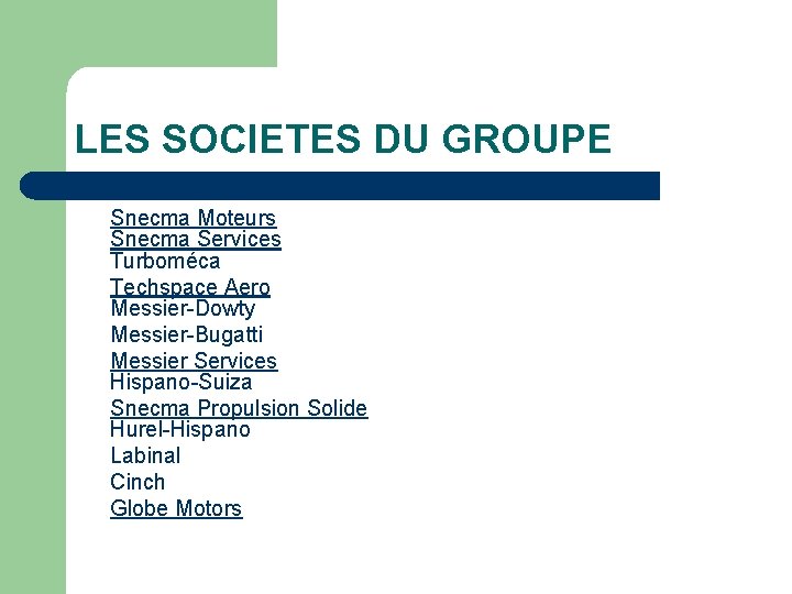 LES SOCIETES DU GROUPE Snecma Moteurs Snecma Services Turboméca Techspace Aero Messier-Dowty Messier-Bugatti Messier