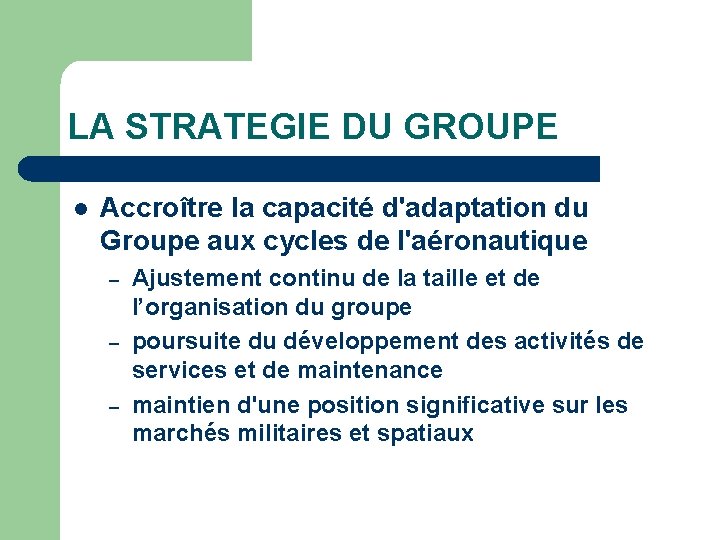 LA STRATEGIE DU GROUPE l Accroître la capacité d'adaptation du Groupe aux cycles de