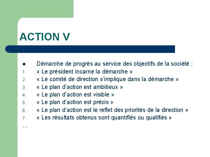 ACTION V l 1. 2. 3. 4. 5. 6. 7. … Démarche de progrès