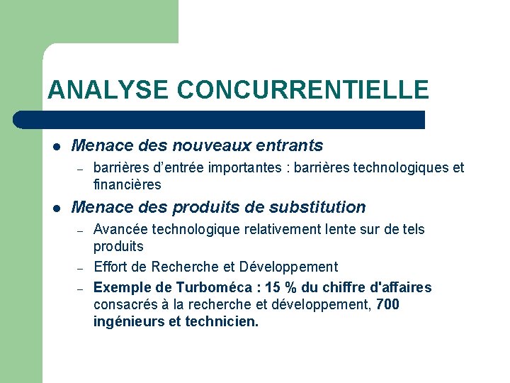 ANALYSE CONCURRENTIELLE l Menace des nouveaux entrants – l barrières d’entrée importantes : barrières