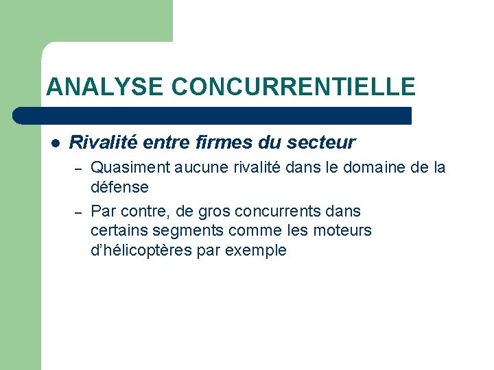 ANALYSE CONCURRENTIELLE l Rivalité entre firmes du secteur – – Quasiment aucune rivalité dans