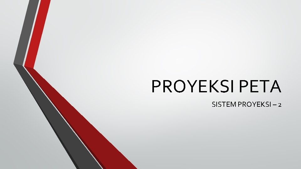 PROYEKSI PETA SISTEM PROYEKSI – 2 