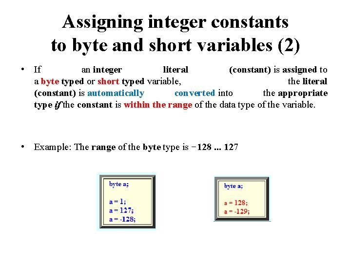 Assigning integer constants to byte and short variables (2) • If an integer literal