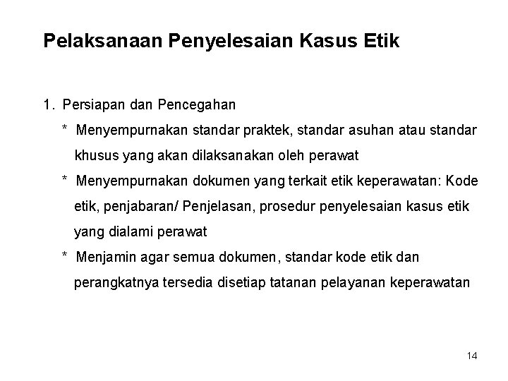 Pelaksanaan Penyelesaian Kasus Etik 1. Persiapan dan Pencegahan * Menyempurnakan standar praktek, standar asuhan