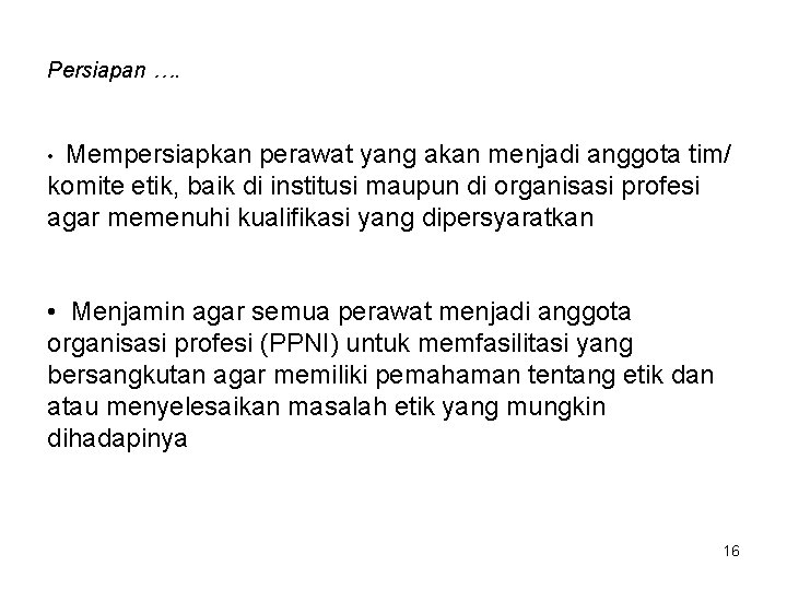 Persiapan …. Mempersiapkan perawat yang akan menjadi anggota tim/ komite etik, baik di institusi