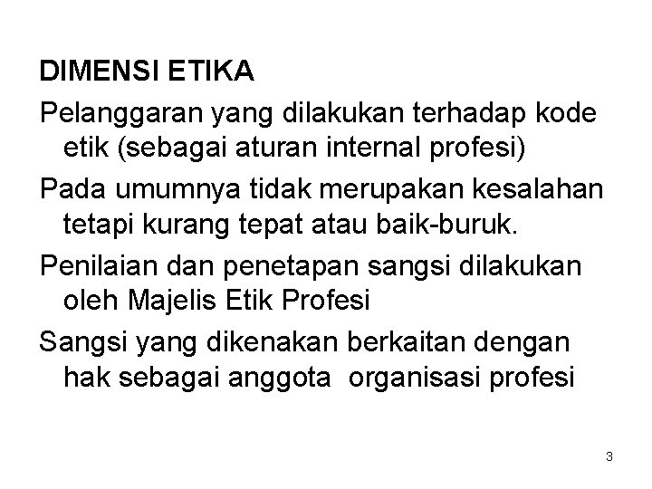 DIMENSI ETIKA Pelanggaran yang dilakukan terhadap kode etik (sebagai aturan internal profesi) Pada umumnya