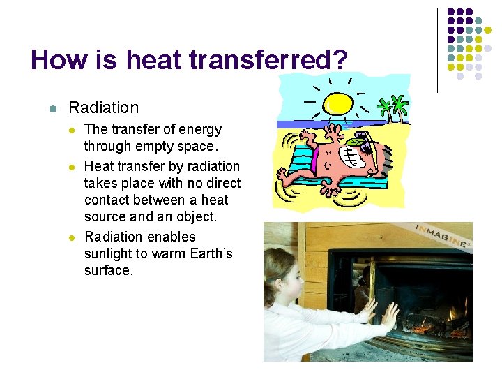 How is heat transferred? l Radiation l l l The transfer of energy through