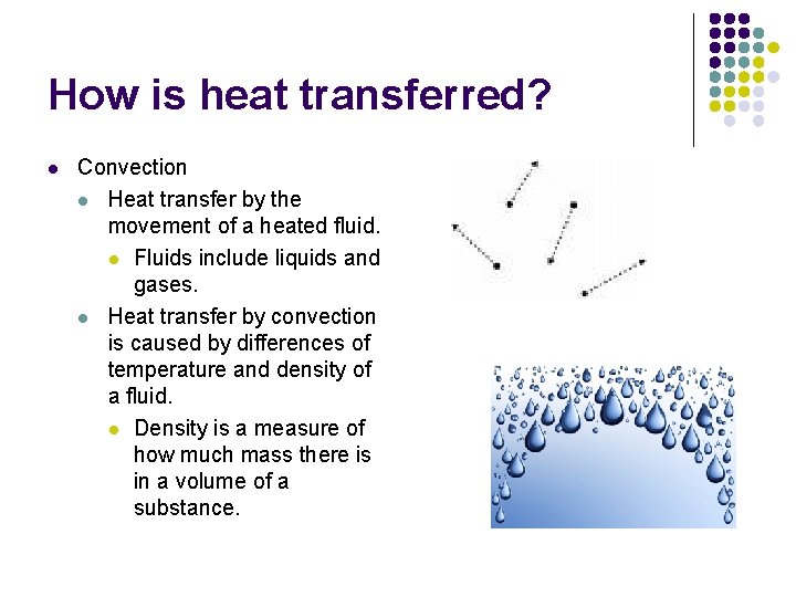 How is heat transferred? l Convection l Heat transfer by the movement of a