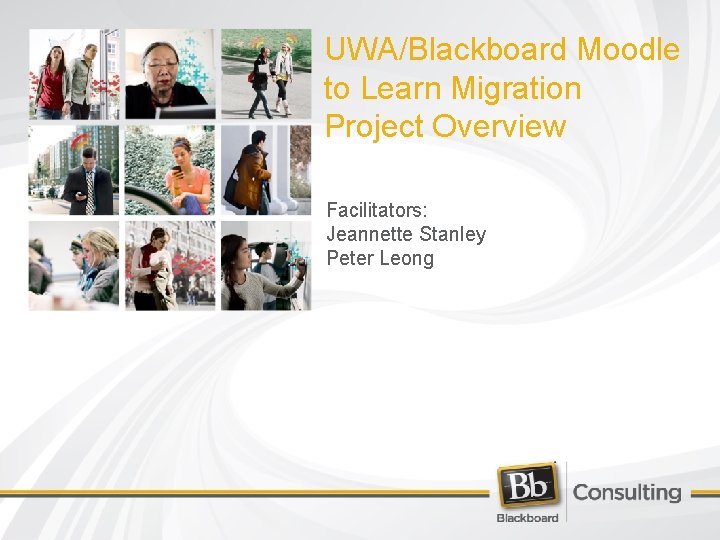 UWA/Blackboard Moodle to Learn Migration Project Overview Facilitators: Jeannette Stanley Peter Leong 