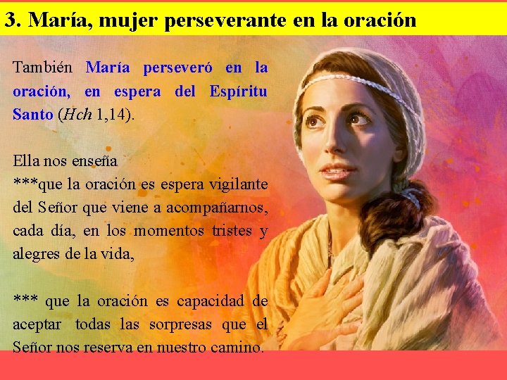 3. María, mujer perseverante en la oración También María perseveró en la oración, en