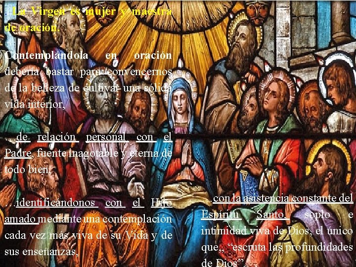 . La Virgen es mujer y maestra de oración. Contemplándola en oración debería bastar