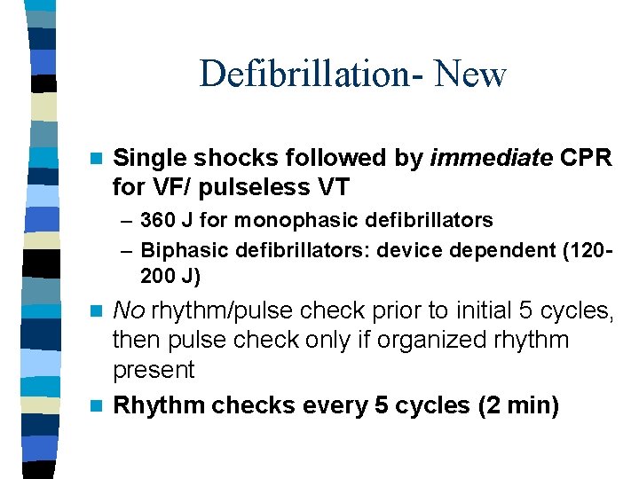 Defibrillation- New n Single shocks followed by immediate CPR for VF/ pulseless VT –