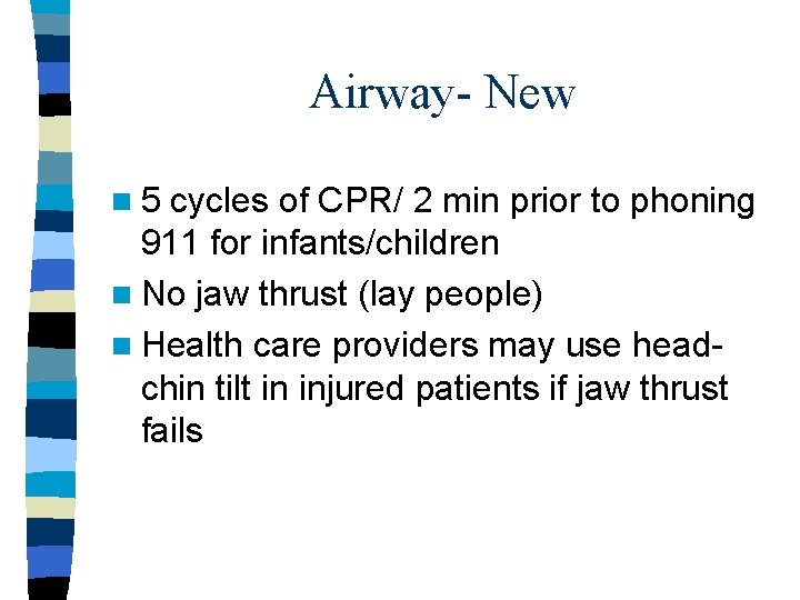 Airway- New n 5 cycles of CPR/ 2 min prior to phoning 911 for