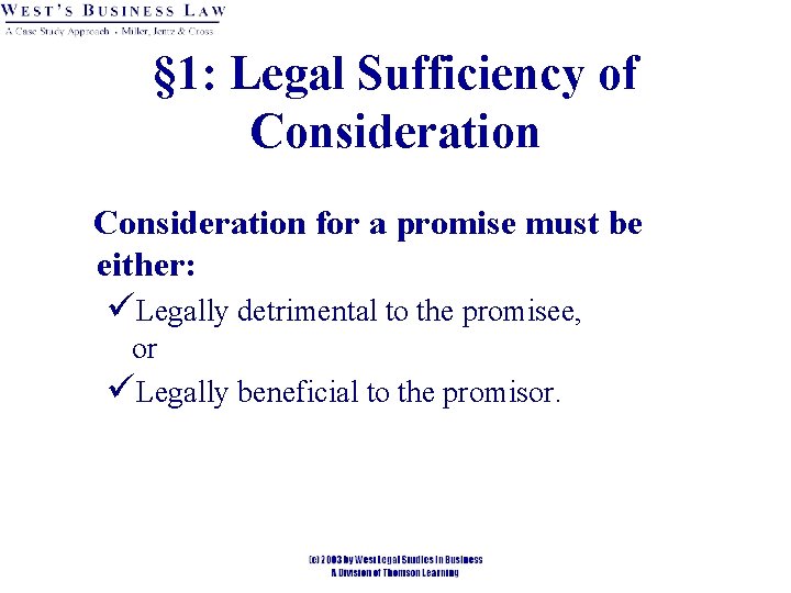 § 1: Legal Sufficiency of Consideration for a promise must be either: üLegally detrimental