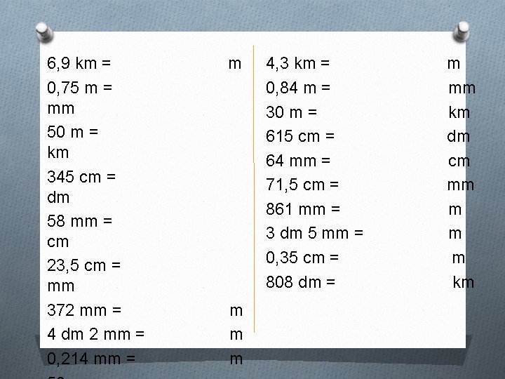 6, 9 km = 0, 75 m = mm 50 m = km 345