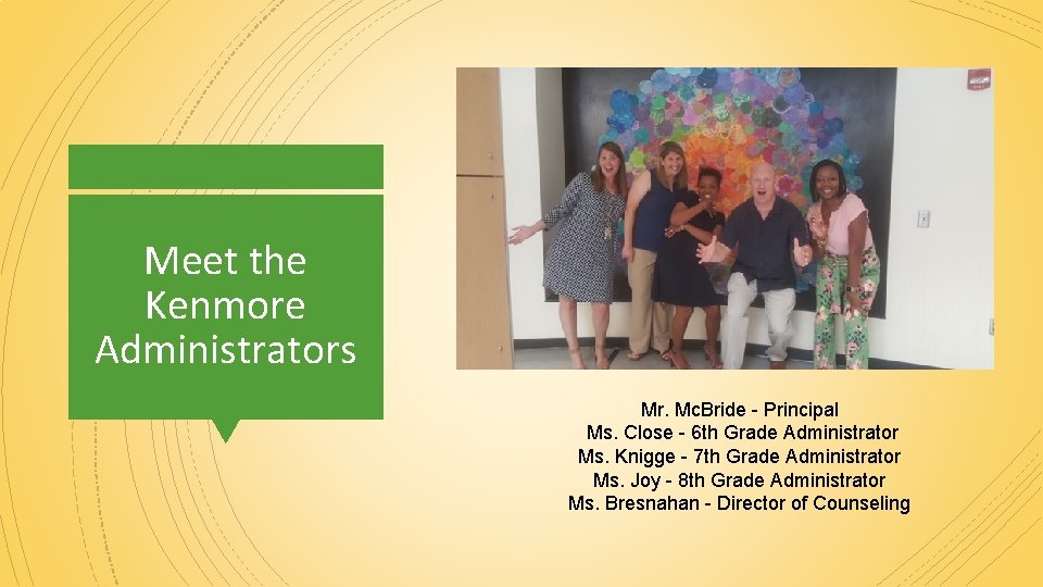 Meet the Kenmore Administrators Mr. Mc. Bride - Principal Ms. Close - 6 th