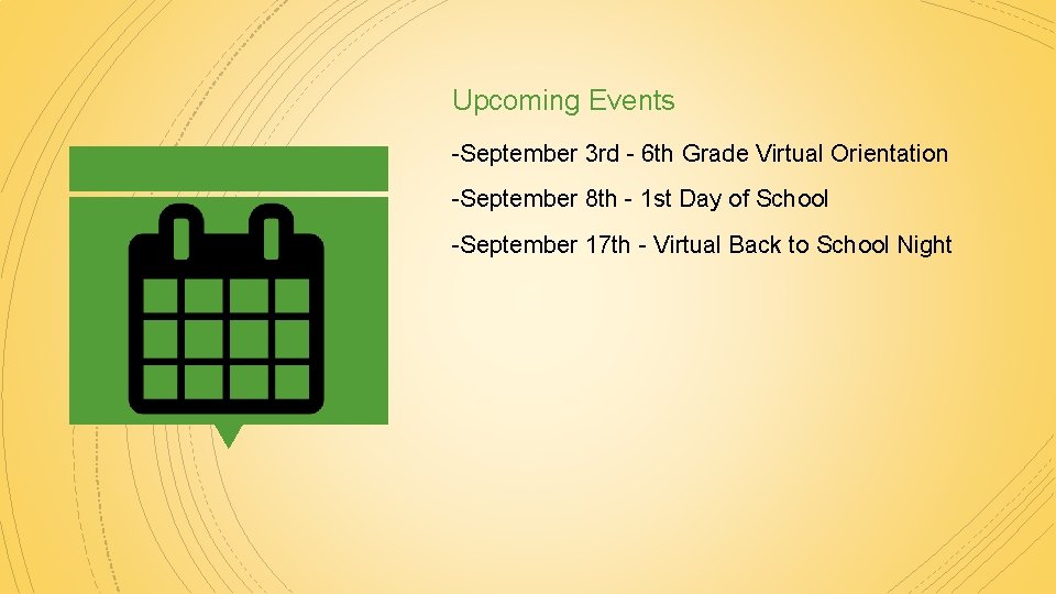 Upcoming Events -September 3 rd - 6 th Grade Virtual Orientation -September 8 th