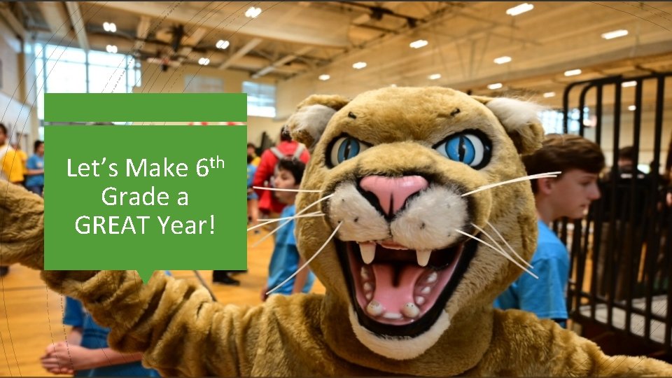 Let’s Make 6 th Grade a GREAT Year! 