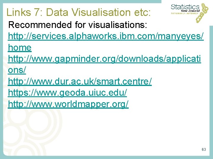 Links 7: Data Visualisation etc: Recommended for visualisations: http: //services. alphaworks. ibm. com/manyeyes/ home Links 7: Data Visualisation etc: Recommended for visualisations: http: //services. alphaworks. ibm. com/manyeyes/ home