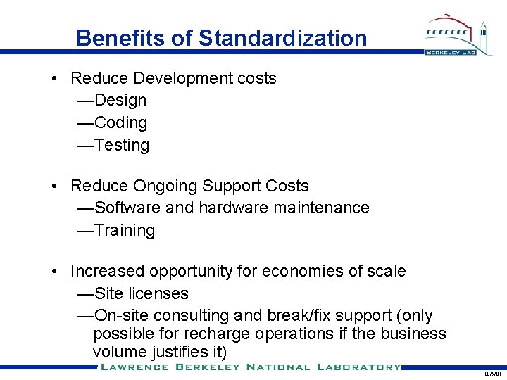 Benefits of Standardization • Reduce Development costs —Design —Coding —Testing • Reduce Ongoing Support Benefits of Standardization • Reduce Development costs —Design —Coding —Testing • Reduce Ongoing Support