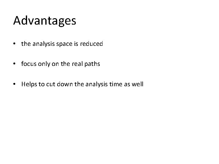 Advantages • the analysis space is reduced • focus only on the real paths