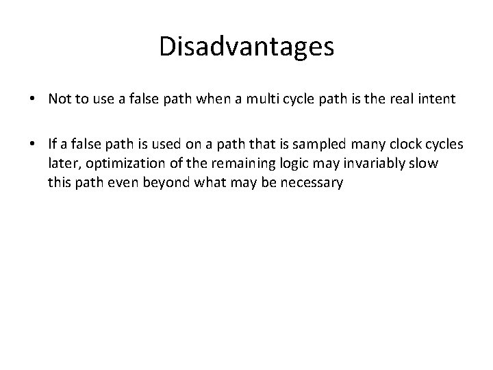 Disadvantages • Not to use a false path when a multi cycle path is