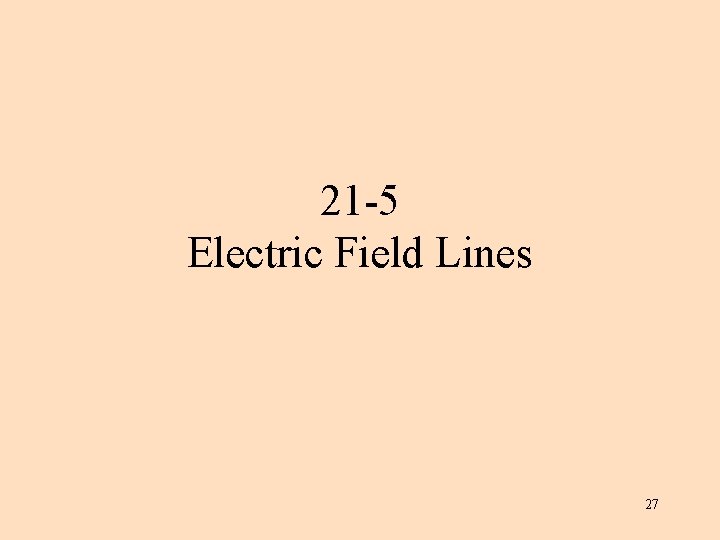 21 -5 Electric Field Lines 27 