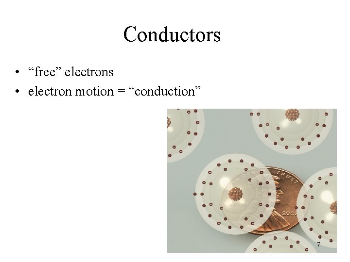 Conductors • “free” electrons • electron motion = “conduction” 7 