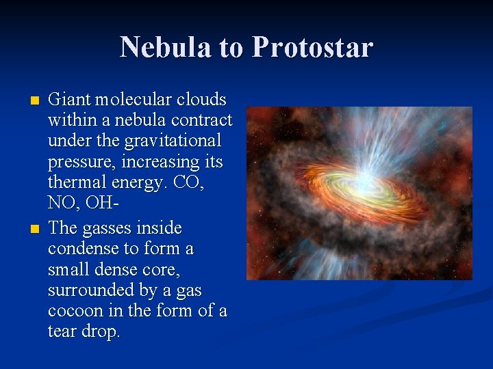 Nebula to Protostar n n Giant molecular clouds within a nebula contract under the