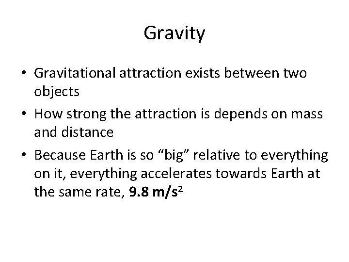 Gravity • Gravitational attraction exists between two objects • How strong the attraction is