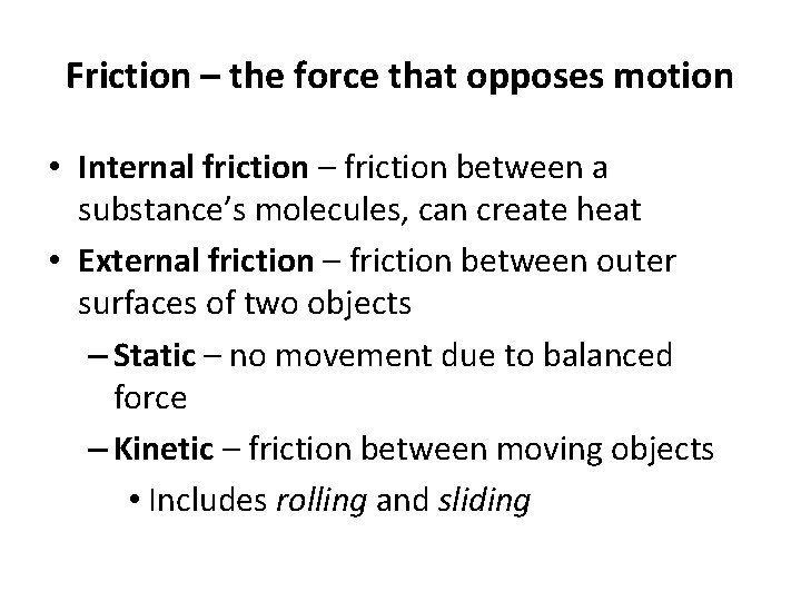 Friction – the force that opposes motion • Internal friction – friction between a