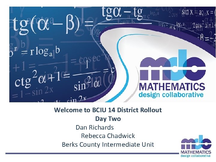 Welcome to BCIU 14 District Rollout Day Two Dan Richards Rebecca Chadwick Berks County