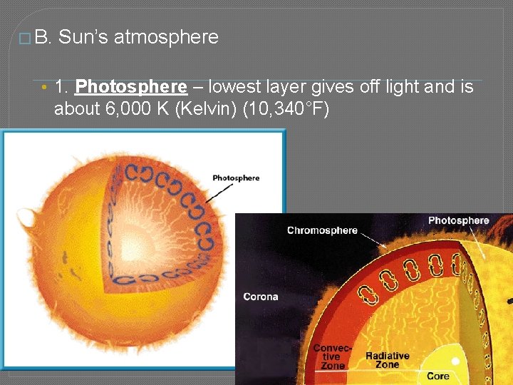 � B. Sun’s atmosphere • 1. Photosphere – lowest layer gives off light and