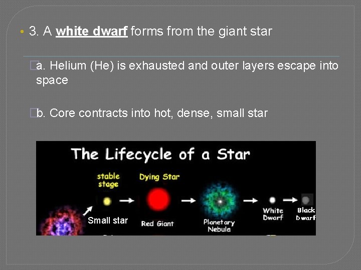  • 3. A white dwarf forms from the giant star �a. Helium (He)