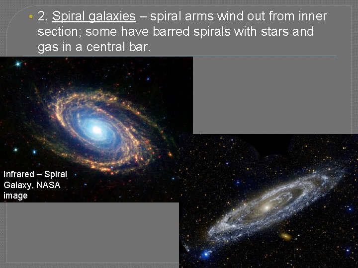  • 2. Spiral galaxies – spiral arms wind out from inner section; some