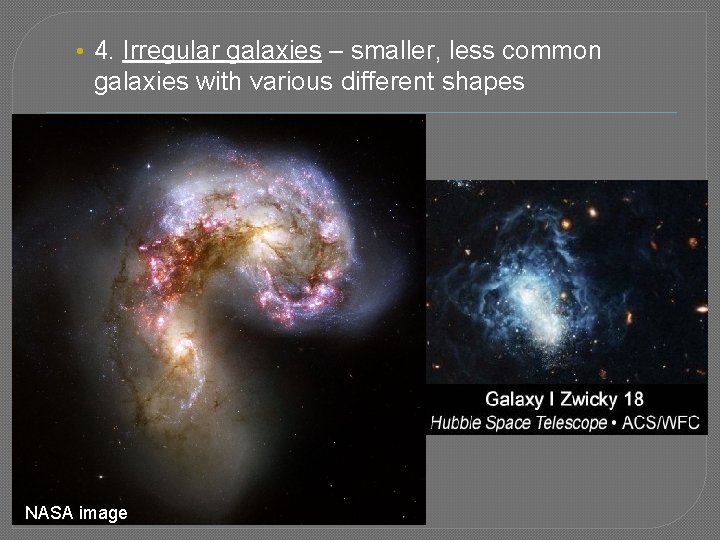  • 4. Irregular galaxies – smaller, less common galaxies with various different shapes