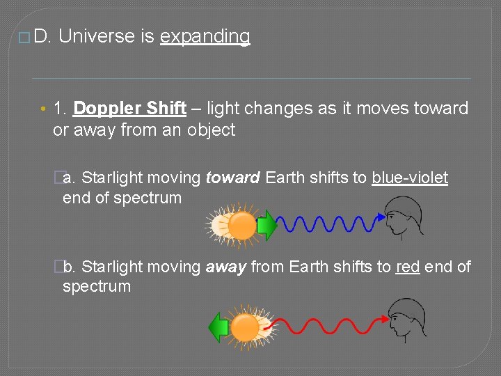 � D. Universe is expanding • 1. Doppler Shift – light changes as it