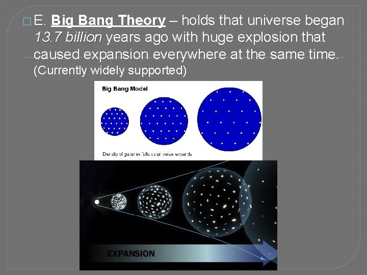 � E. Big Bang Theory – holds that universe began 13. 7 billion years